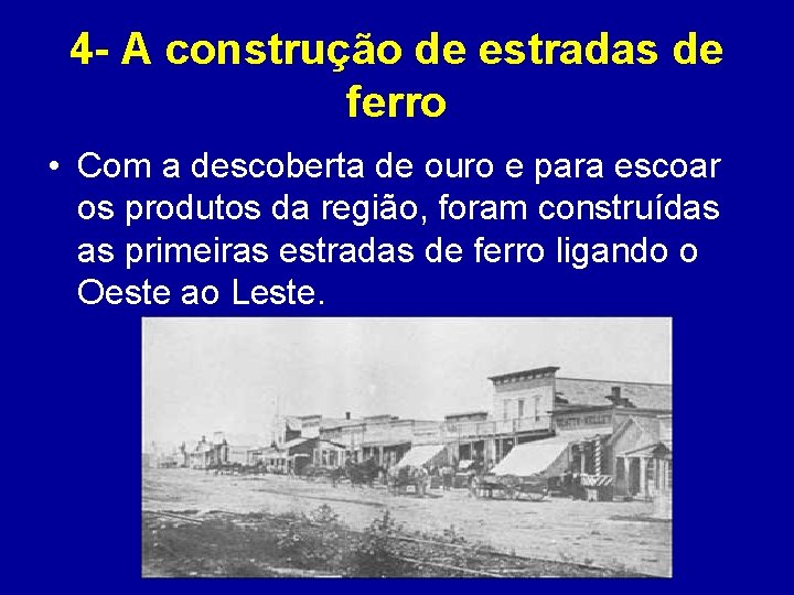 4 - A construção de estradas de ferro • Com a descoberta de ouro