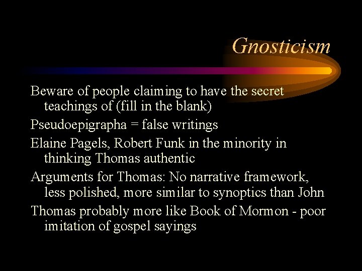 Gnosticism Beware of people claiming to have the secret teachings of (fill in the