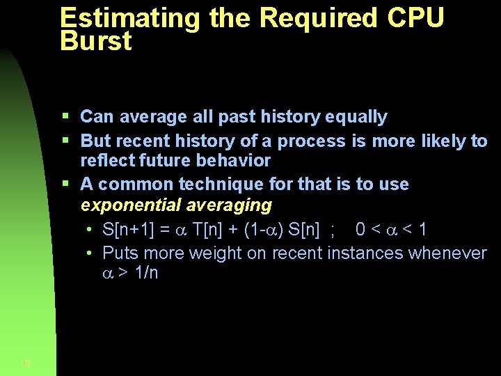 Estimating the Required CPU Burst § Can average all past history equally § But