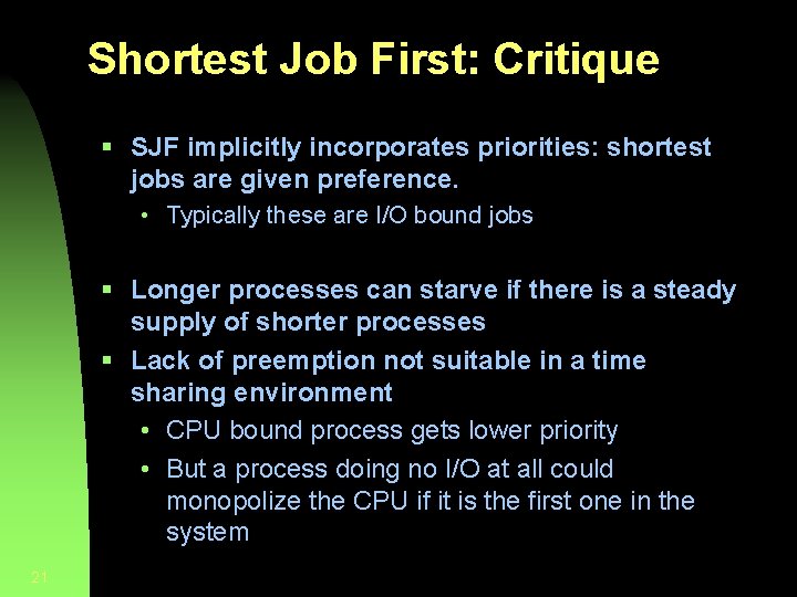 Shortest Job First: Critique § SJF implicitly incorporates priorities: shortest jobs are given preference.