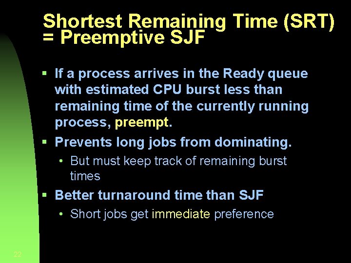 Shortest Remaining Time (SRT) = Preemptive SJF § If a process arrives in the