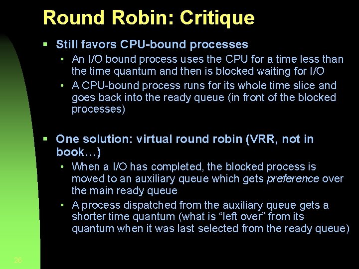 Round Robin: Critique § Still favors CPU-bound processes • An I/O bound process uses