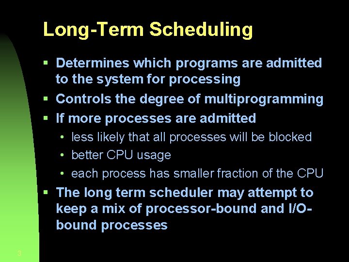 Long-Term Scheduling § Determines which programs are admitted to the system for processing §