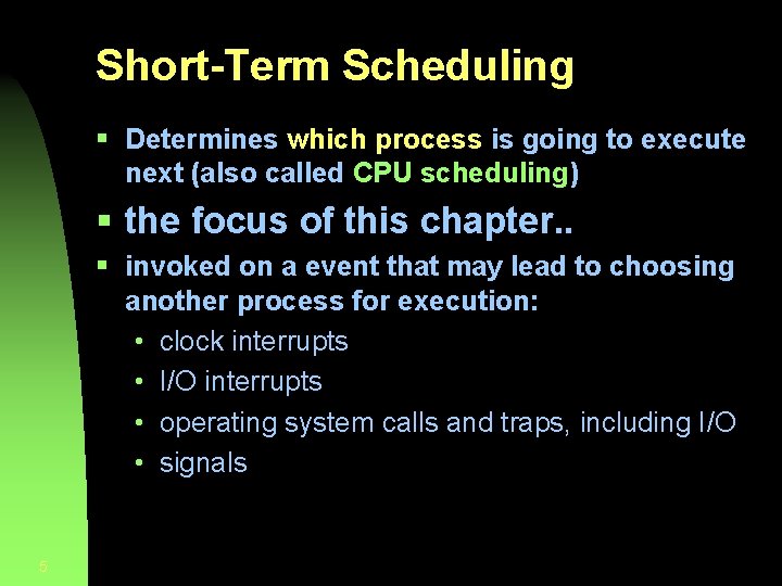 Short-Term Scheduling § Determines which process is going to execute next (also called CPU