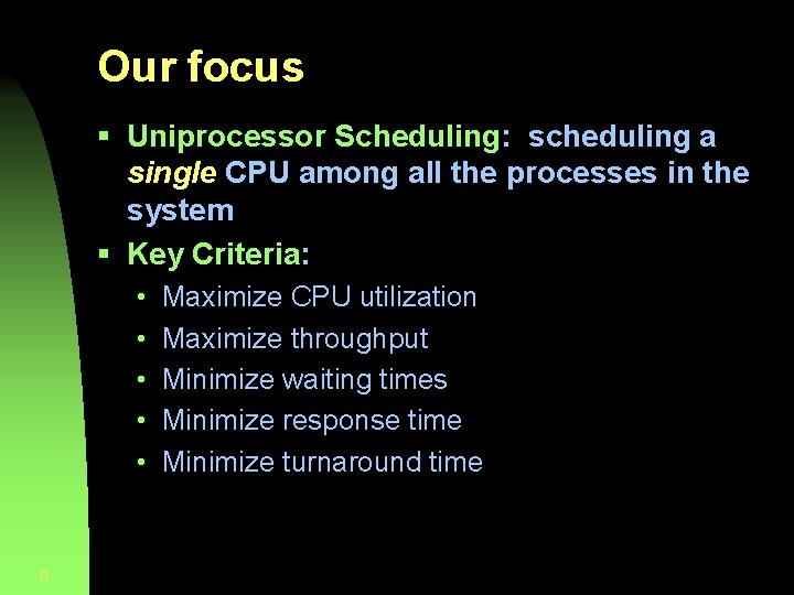 Our focus § Uniprocessor Scheduling: scheduling a single CPU among all the processes in