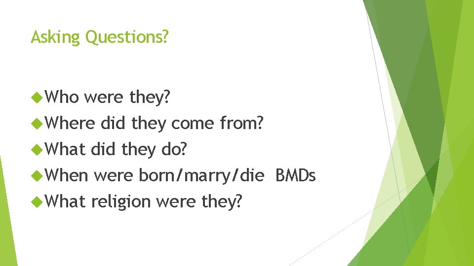 Asking Questions? Who were they? Where did they come from? What did they do?