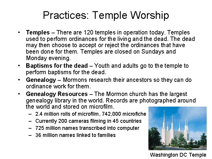 Practices: Temple Worship • Temples – There are 120 temples in operation today. Temples