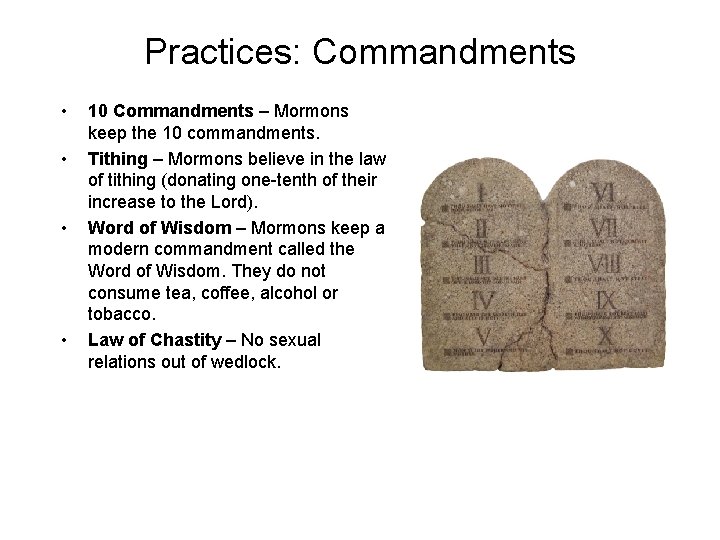 Practices: Commandments • • 10 Commandments – Mormons keep the 10 commandments. Tithing –