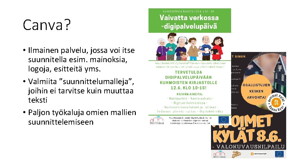 Canva? • Ilmainen palvelu, jossa voi itse suunnitella esim. mainoksia, logoja, esitteitä yms. •