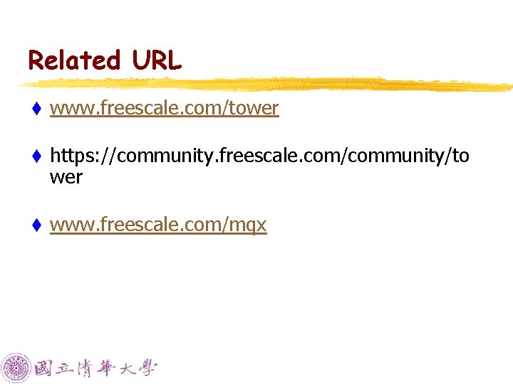 Related URL t www. freescale. com/tower t https: //community. freescale. com/community/to wer t www.