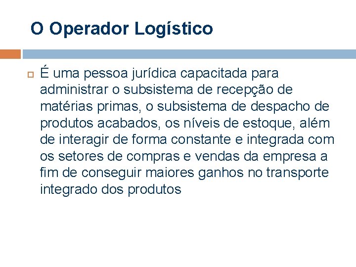 O Operador Logístico É uma pessoa jurídica capacitada para administrar o subsistema de recepção
