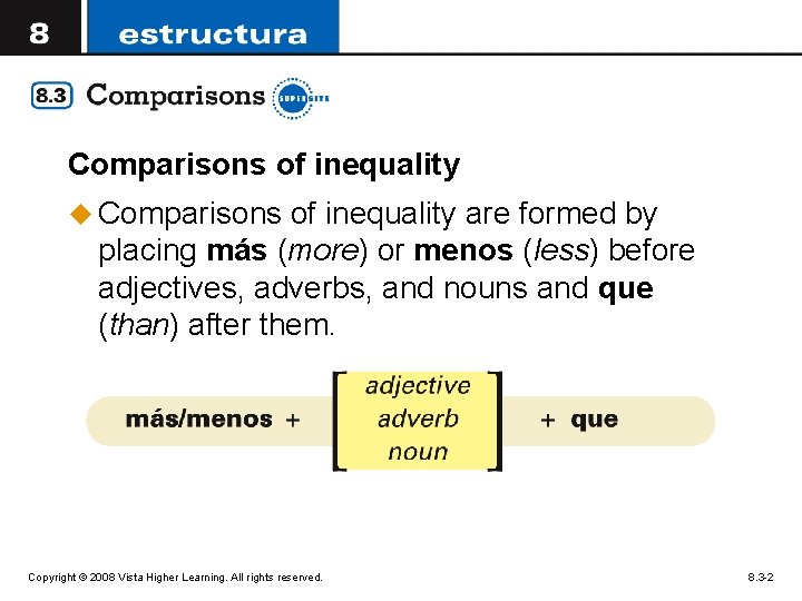 Comparisons of inequality u Comparisons of inequality are formed by placing más (more) or