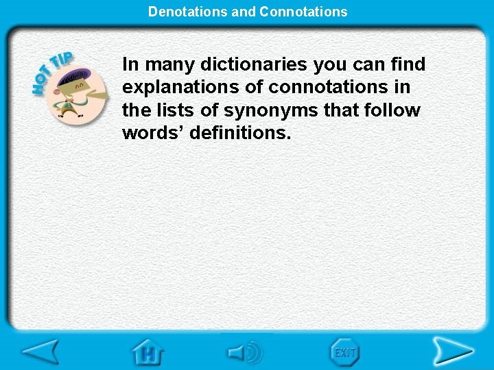 Denotations and Connotations In many dictionaries you can find explanations of connotations in the