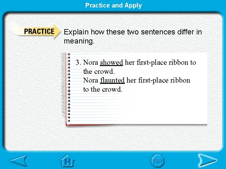 Practice and Apply Explain how these two sentences differ in meaning. 3. Nora showed