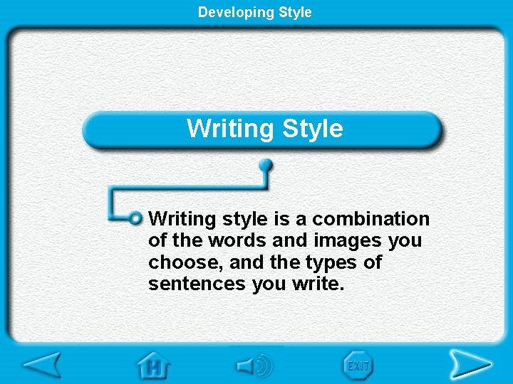 Developing Style Writing style is a combination of the words and images you choose,