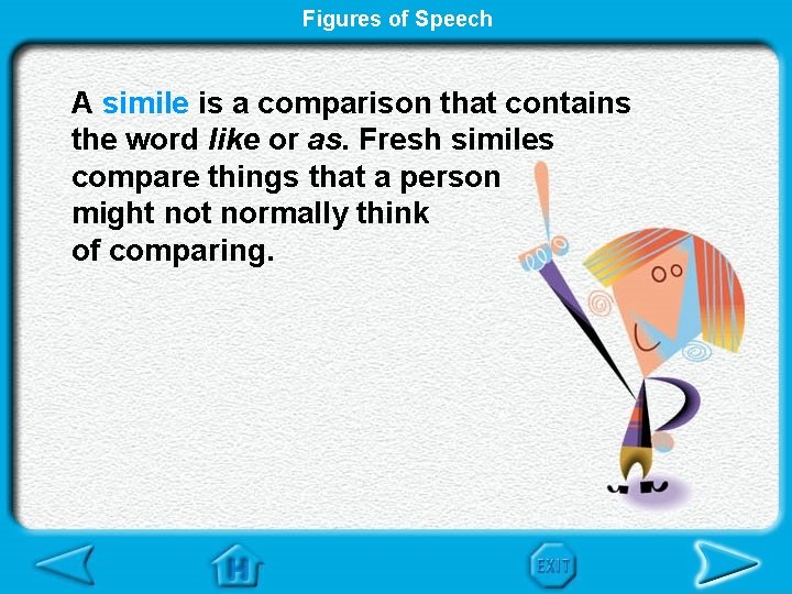 Figures of Speech A simile is a comparison that contains the word like or
