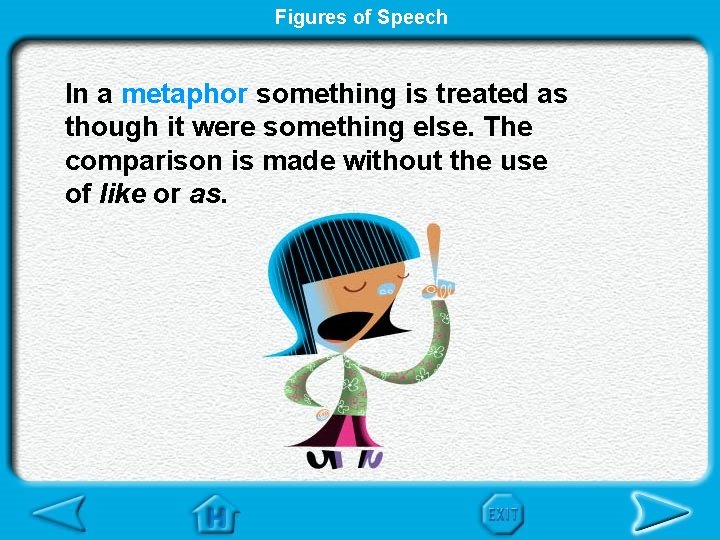 Figures of Speech In a metaphor something is treated as though it were something