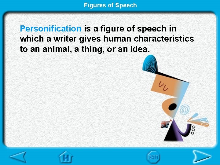 Figures of Speech Personification is a figure of speech in which a writer gives