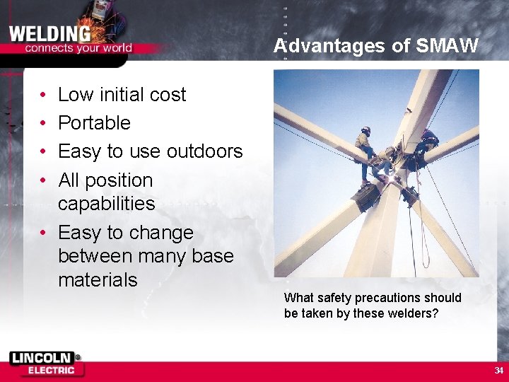 Advantages of SMAW • • Low initial cost Portable Easy to use outdoors All