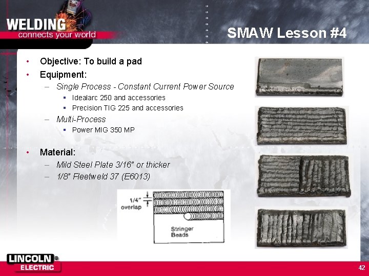 SMAW Lesson #4 • • Objective: To build a pad Equipment: – Single Process