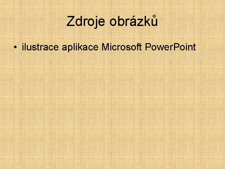 Zdroje obrázků • ilustrace aplikace Microsoft Power. Point 