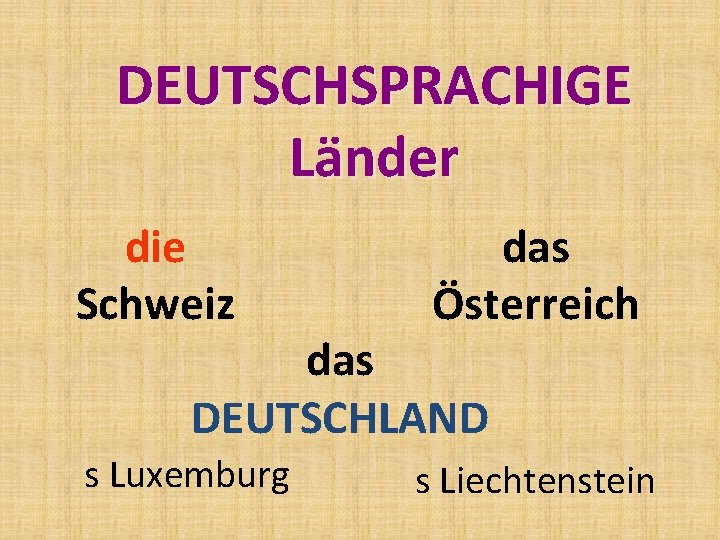 DEUTSCHSPRACHIGE Länder die Schweiz das Österreich das DEUTSCHLAND s Luxemburg s Liechtenstein 