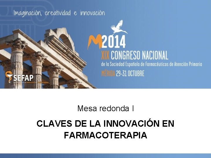 Mesa redonda I CLAVES DE LA INNOVACIÓN EN FARMACOTERAPIA 