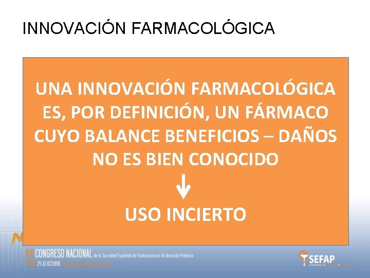 INNOVACIÓN FARMACOLÓGICA • Fármaco nuevo • UNA Utilidad terapéutica, al menos en algún aspecto,