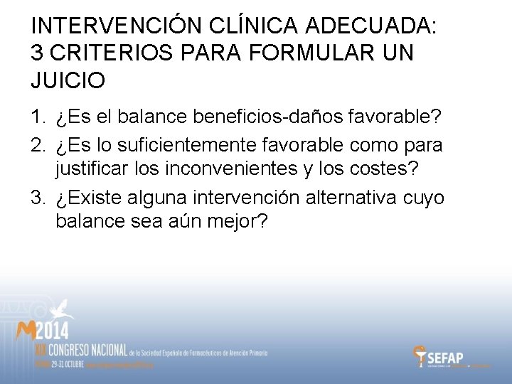 INTERVENCIÓN CLÍNICA ADECUADA: 3 CRITERIOS PARA FORMULAR UN JUICIO 1. ¿Es el balance beneficios-daños