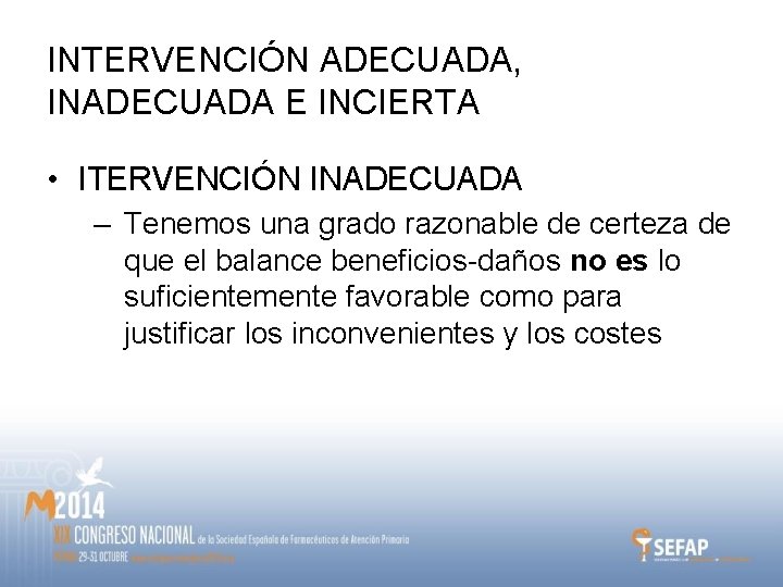 INTERVENCIÓN ADECUADA, INADECUADA E INCIERTA • ITERVENCIÓN INADECUADA – Tenemos una grado razonable de