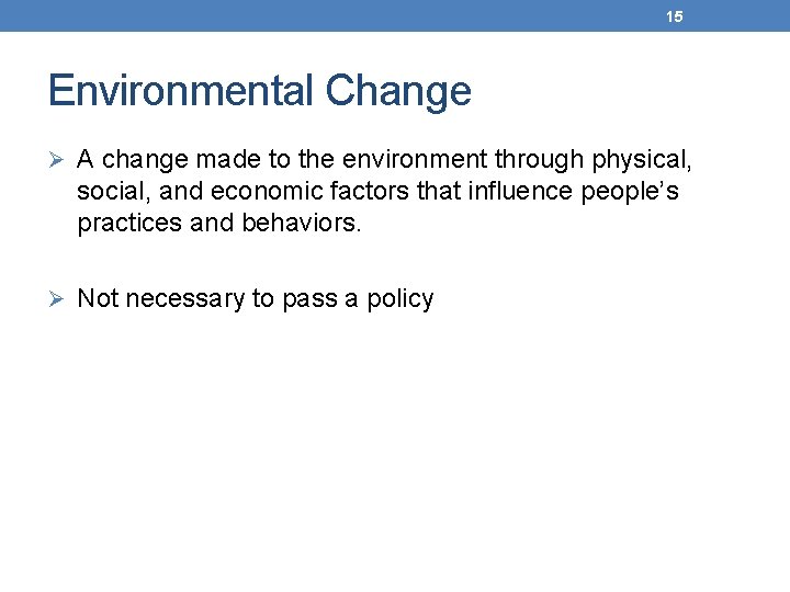 15 Environmental Change Ø A change made to the environment through physical, social, and