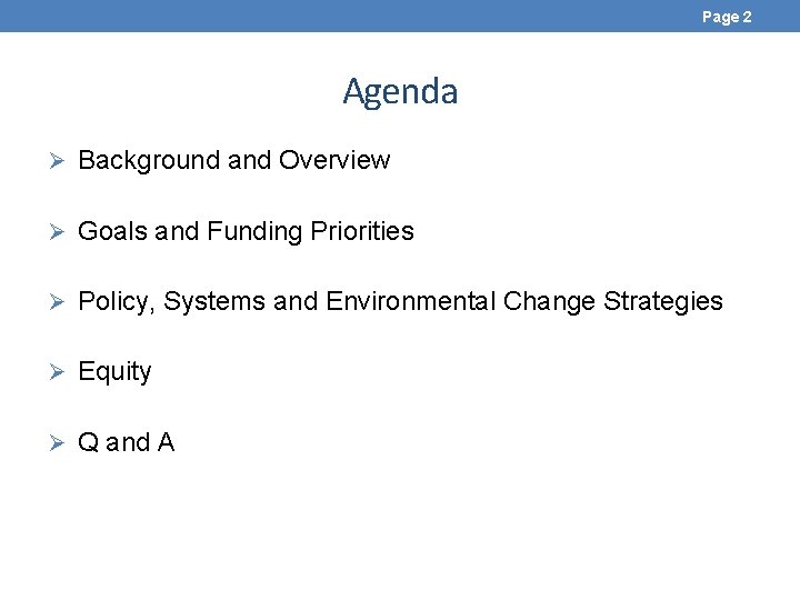 Page 2 Agenda Ø Background and Overview Ø Goals and Funding Priorities Ø Policy,