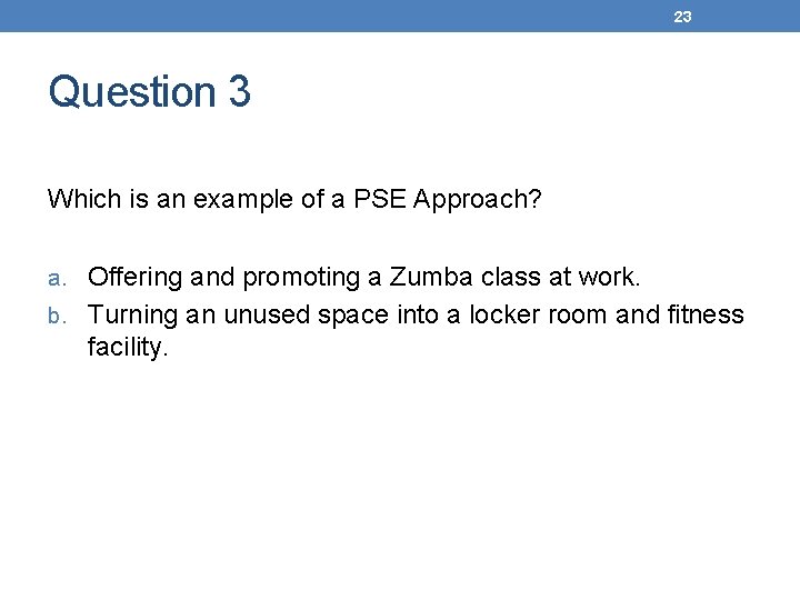 23 Question 3 Which is an example of a PSE Approach? a. Offering and