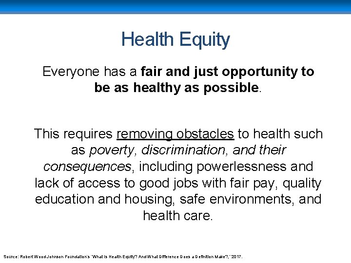 Health Equity Everyone has a fair and just opportunity to be as healthy as