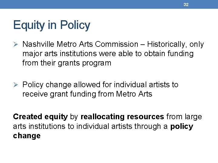 32 Equity in Policy Ø Nashville Metro Arts Commission – Historically, only major arts