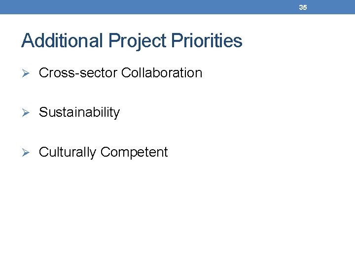 35 Additional Project Priorities Ø Cross-sector Collaboration Ø Sustainability Ø Culturally Competent 