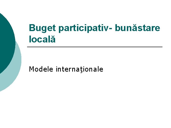 Buget participativ- bunăstare locală Modele internaţionale 