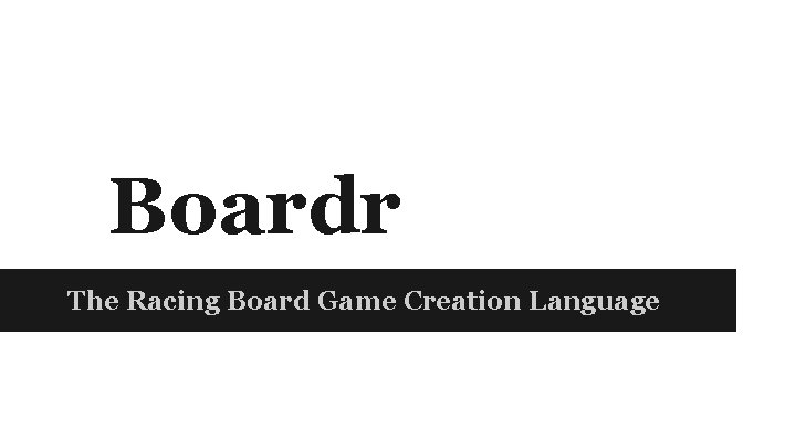 Boardr The Racing Board Game Creation Language 