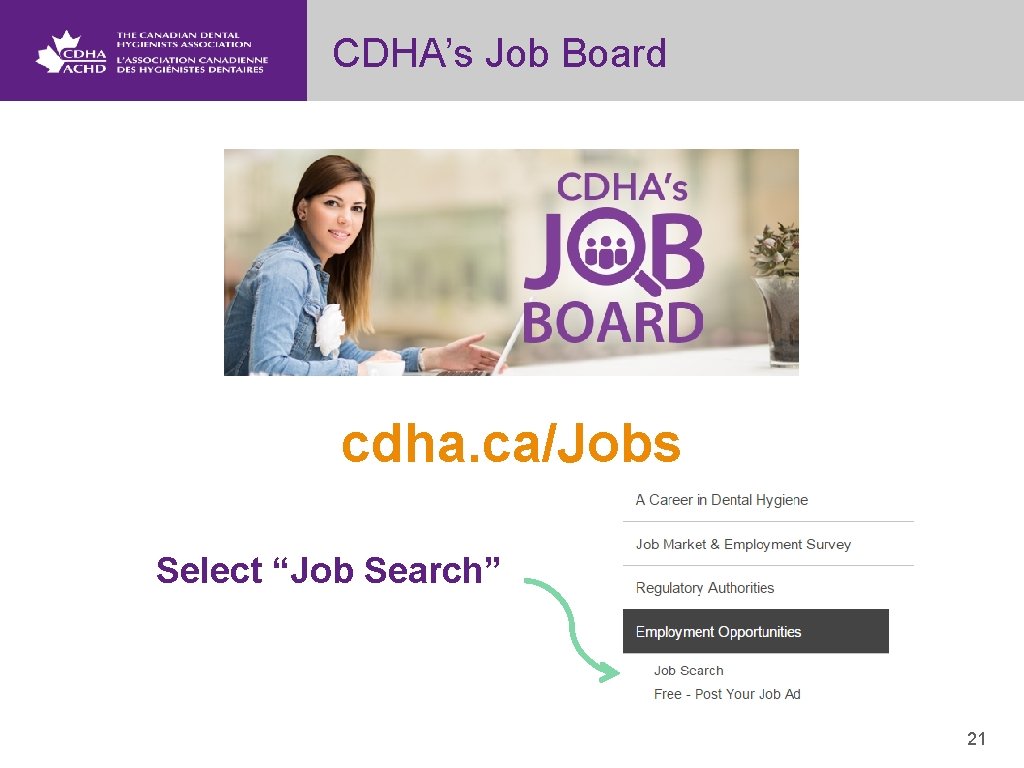 CDHA’s Job Board cdha. ca/Jobs Select “Job Search” 21 