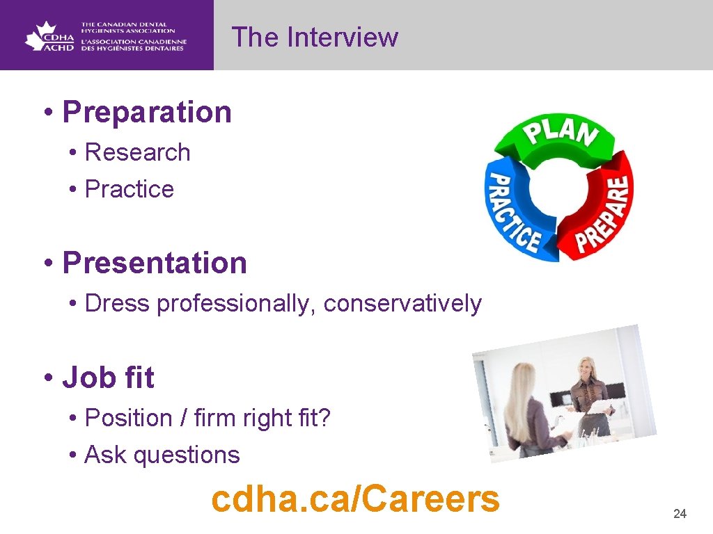 The Interview • Preparation • Research • Practice • Presentation • Dress professionally, conservatively