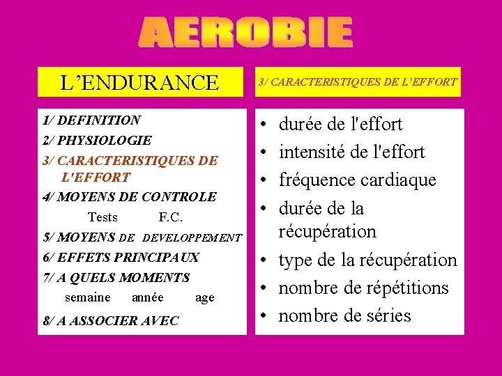 L’ENDURANCE 1/ DEFINITION 2/ PHYSIOLOGIE 3/ CARACTERISTIQUES DE L'EFFORT 4/ MOYENS DE CONTROLE Tests L’ENDURANCE 1/ DEFINITION 2/ PHYSIOLOGIE 3/ CARACTERISTIQUES DE L'EFFORT 4/ MOYENS DE CONTROLE Tests