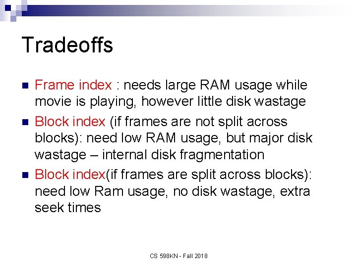 Tradeoffs n n n Frame index : needs large RAM usage while movie is