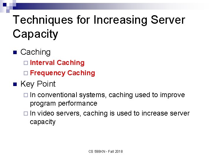 Techniques for Increasing Server Capacity n Caching ¨ Interval Caching ¨ Frequency Caching n