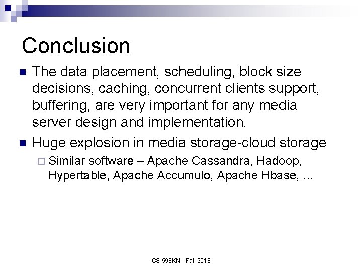 Conclusion n n The data placement, scheduling, block size decisions, caching, concurrent clients support,