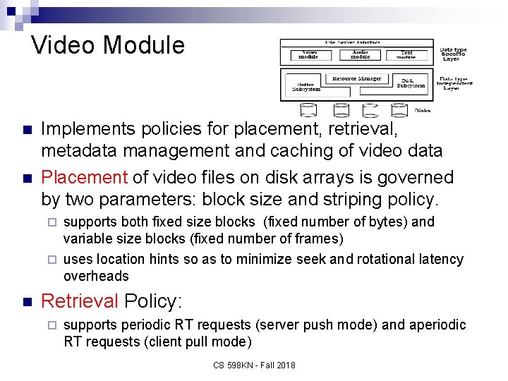 Video Module n n Implements policies for placement, retrieval, metadata management and caching of