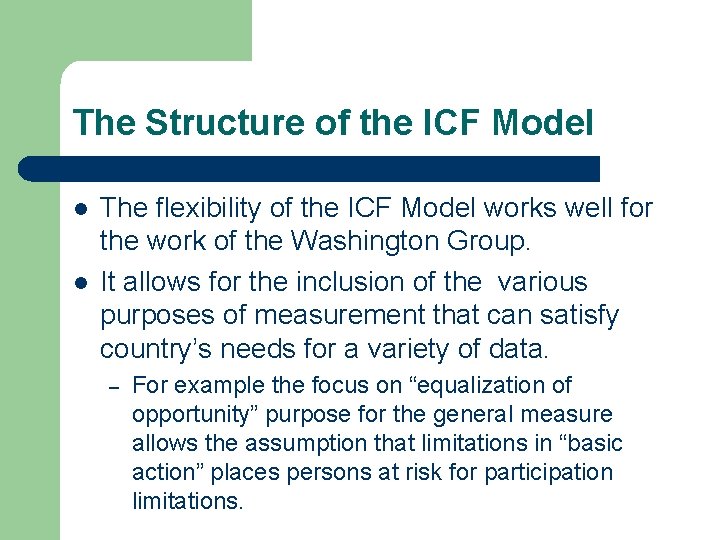 The Structure of the ICF Model l l The flexibility of the ICF Model