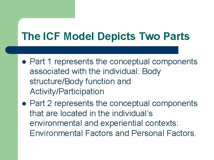 The ICF Model Depicts Two Parts l l Part 1 represents the conceptual components