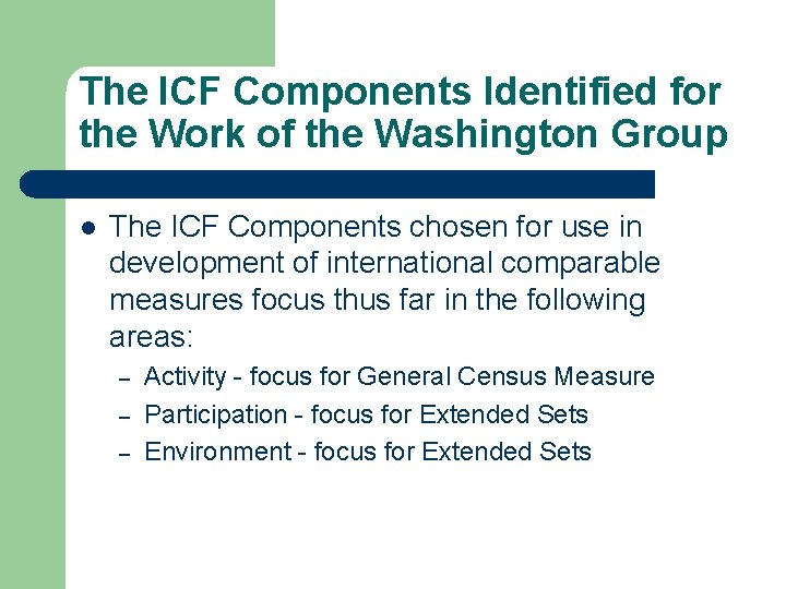 The ICF Components Identified for the Work of the Washington Group l The ICF
