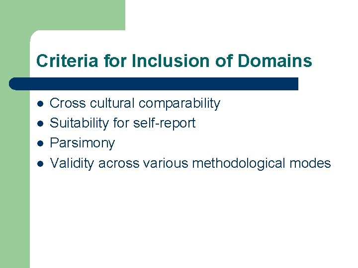 Criteria for Inclusion of Domains l l Cross cultural comparability Suitability for self-report Parsimony