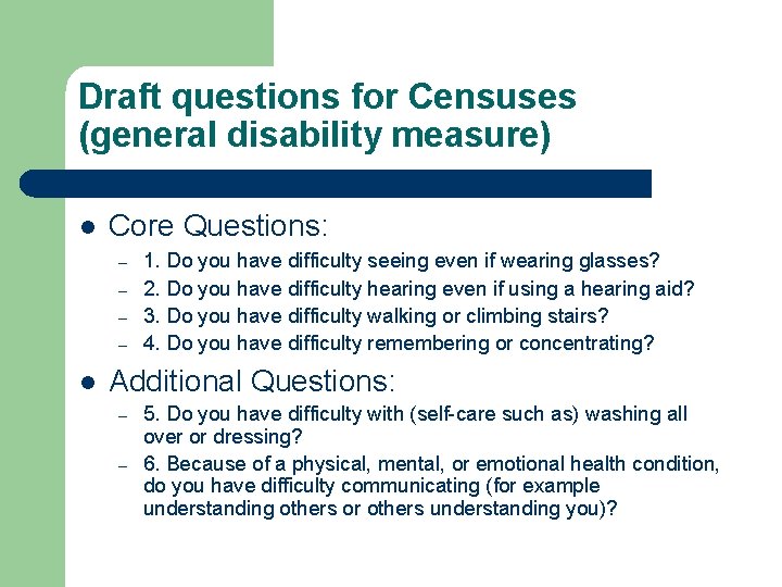 Draft questions for Censuses (general disability measure) l Core Questions: – – l 1.
